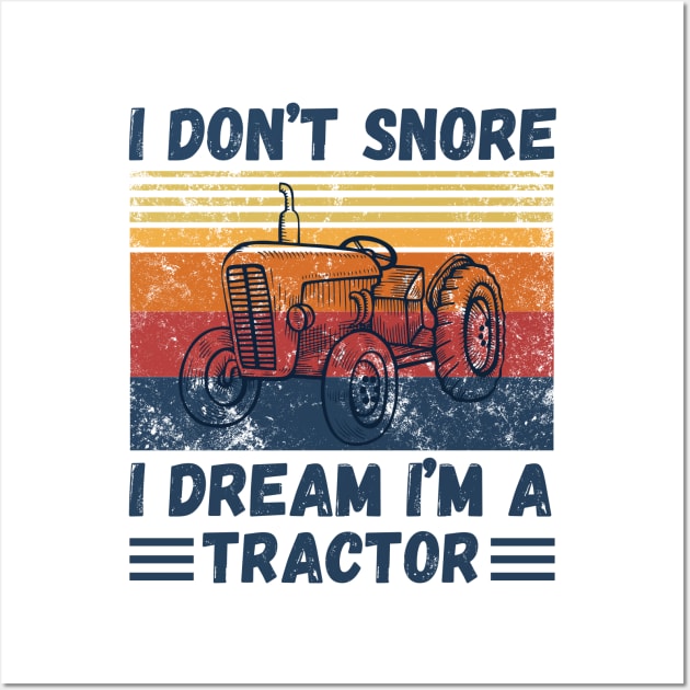 I don’t snore, I dream I’m a tractor Funny Wall Art by JustBeSatisfied